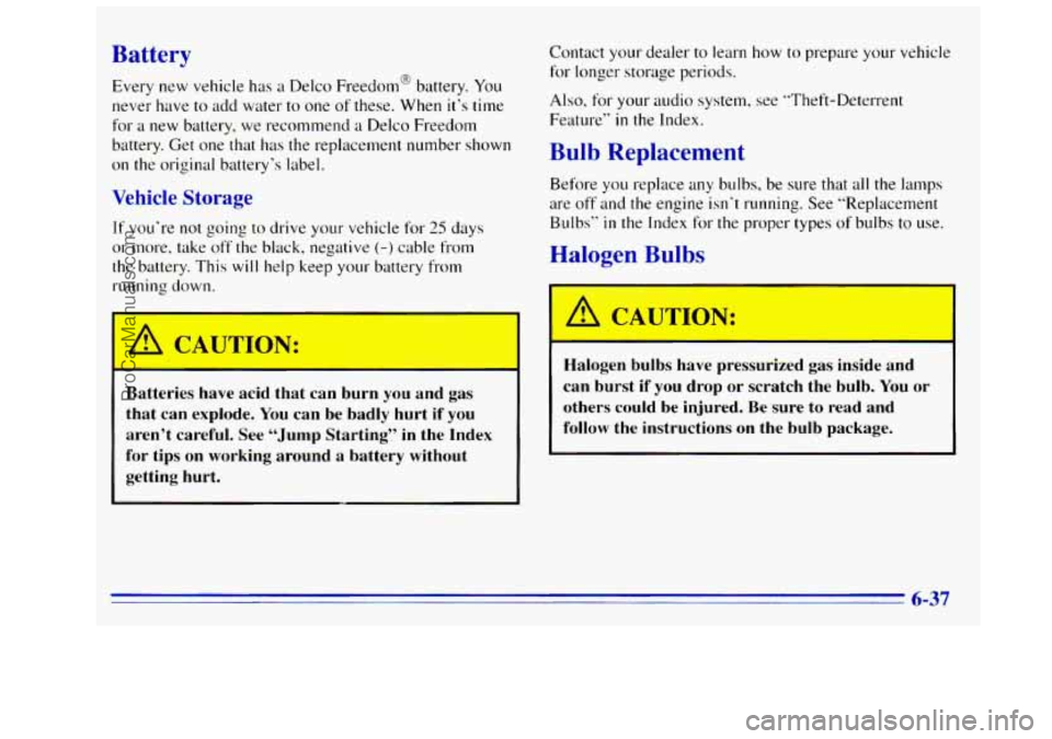 GMC SIERRA 1996 Owners Manual Battery
Every new vehicle has 21 Delco Freedom@ battery. You
never have
to add water to one of these. When it’s time
for a new battery, we recommend a Delco Freedom
battery. Get one that GMC SIERRA 1996 Owners Manual Battery
Every new vehicle has 21 Delco Freedom@ battery. You
never have
to add water to one of these. When it’s time
for a new battery, we recommend a Delco Freedom
battery. Get one that