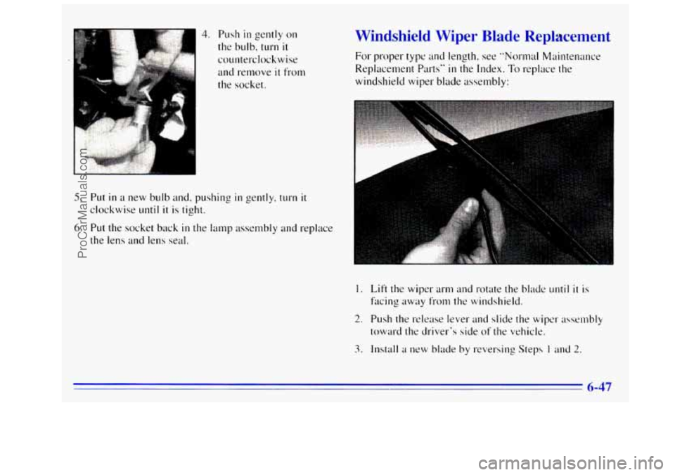 GMC SIERRA 1996 Owners Manual 4. Push in gently on
the bulb, turn it
counterclockwise
c
. ..
and remove it from
the socket .
5. Put in a new bulb and, pushing in gently, turn it
clockwise
until it is tight.
6. Put GMC SIERRA 1996 Owners Manual 4. Push in gently on
the bulb, turn it
counterclockwise
c
. ..
and remove it from
the socket .
5. Put in a new bulb and, pushing in gently, turn it
clockwise
until it is tight.
6. Put