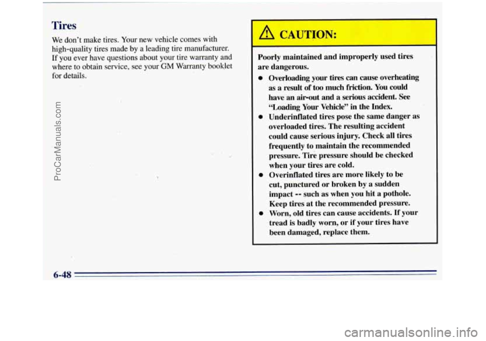 GMC SIERRA 1996 Owners Manual Tires
We don’t make tires. Your new vehicle comes with
high-quality tires made by a leading tire manufacturer.
If you ever have questions about your tire warranty and
where
to obtain ser GMC SIERRA 1996 Owners Manual Tires
We don’t make tires. Your new vehicle comes with
high-quality tires made by a leading tire manufacturer.
If you ever have questions about your tire warranty and
where
to obtain ser