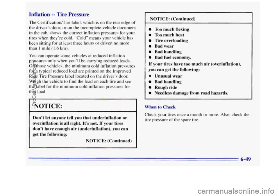 GMC SIERRA 1996 Owners Manual Inflation -- Tire Pressure
The Certification/Tire label. which is on the rear edge of
the drivers door, or on the incomplete vehicle document
in the cab, shows the correct inflation pressu GMC SIERRA 1996 Owners Manual Inflation -- Tire Pressure
The Certification/Tire label. which is on the rear edge of
the drivers door, or on the incomplete vehicle document
in the cab, shows the correct inflation pressu