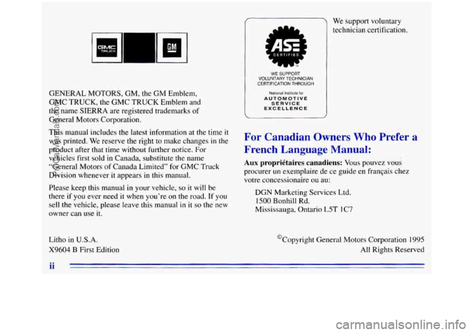 GMC SIERRA 1996 Owners Manual GENERAL MOTORS, GM, the GM Emblem,
GMC TRUCK, the GMC TRUCK Emblem and
the name SIERRA are registered trademarks
of
General Motors Corporation.
This manual includes the latest information GMC SIERRA 1996 Owners Manual GENERAL MOTORS, GM, the GM Emblem,
GMC TRUCK, the GMC TRUCK Emblem and
the name SIERRA are registered trademarks
of
General Motors Corporation.
This manual includes the latest information