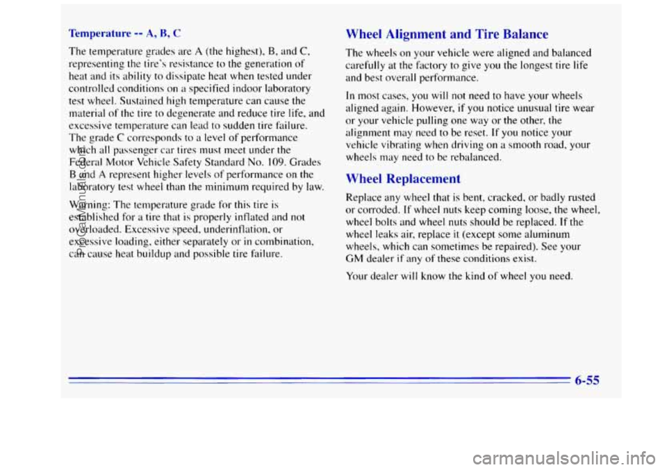 GMC SIERRA 1996 Owners Manual Tempera A, B, c
The temperature grades are A (the highest), B, and C,
representing the tire’s resistance to the generation of
heat and its ability
to dissipate heat when tested under
contr GMC SIERRA 1996 Owners Manual Tempera A, B, c
The temperature grades are A (the highest), B, and C,
representing the tire’s resistance to the generation of
heat and its ability
to dissipate heat when tested under
contr