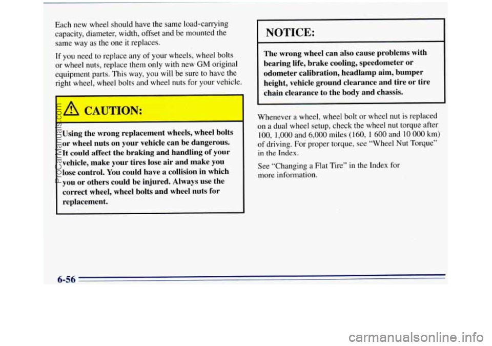 GMC SIERRA 1996 Owners Manual Each new wheel should have the same load-carrying
capacity, diameter, width, offset and be mounted the same way as the one it replaces.
If you need to replace any
of your wheels, wheel bolt GMC SIERRA 1996 Owners Manual Each new wheel should have the same load-carrying
capacity, diameter, width, offset and be mounted the same way as the one it replaces.
If you need to replace any
of your wheels, wheel bolt