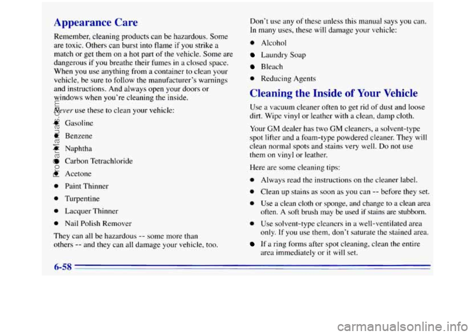 GMC SIERRA 1996 Owners Manual Appear nce CT-e
Remember, cleaning products can be hazardous. Some
are toxic. Others can burst into
flame if you strike a
match or get them on a hot part of the vehicle. Some are
dangerou GMC SIERRA 1996 Owners Manual Appear nce CT-e
Remember, cleaning products can be hazardous. Some
are toxic. Others can burst into
flame if you strike a
match or get them on a hot part of the vehicle. Some are
dangerou