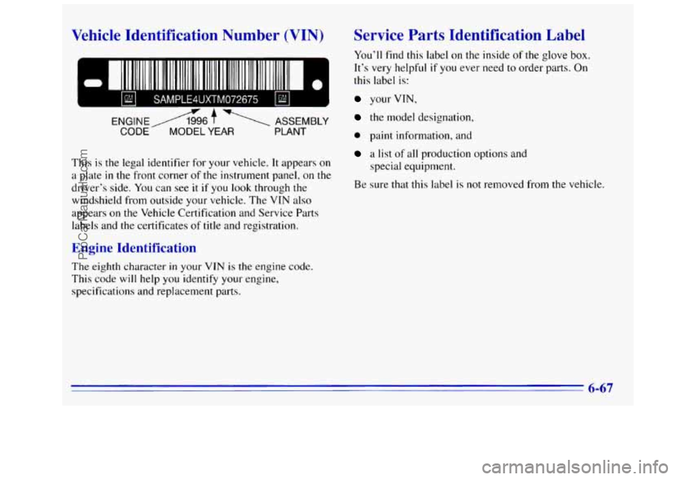 GMC SIERRA 1996 Owners Manual Vehicle Identification Number (VIN)
ENGlNEA996 7 - ASSEMBLY
CODE MODEL YEAR PLANT
This is the legal identifier for your vehicle. It appears on
a plate in the front corner of the instrument GMC SIERRA 1996 Owners Manual Vehicle Identification Number (VIN)
ENGlNEA996 7 - ASSEMBLY
CODE MODEL YEAR PLANT
This is the legal identifier for your vehicle. It appears on
a plate in the front corner of the instrument