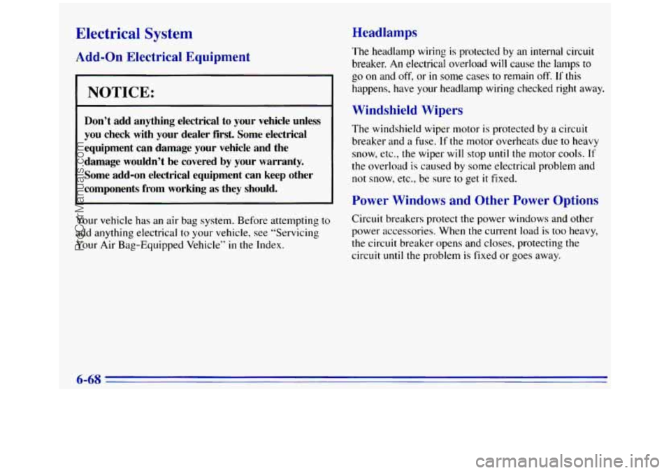 GMC SIERRA 1996 Owners Manual Electrical System
Ac . .-On Electrical Equipment
NOTICE:
Don’t add anything electrical to your vehicle unless
you check with your dealer first. Some electrical
equipment can da GMC SIERRA 1996 Owners Manual Electrical System
Ac . .-On Electrical Equipment
NOTICE:
Don’t add anything electrical to your vehicle unless
you check with your dealer first. Some electrical
equipment can da