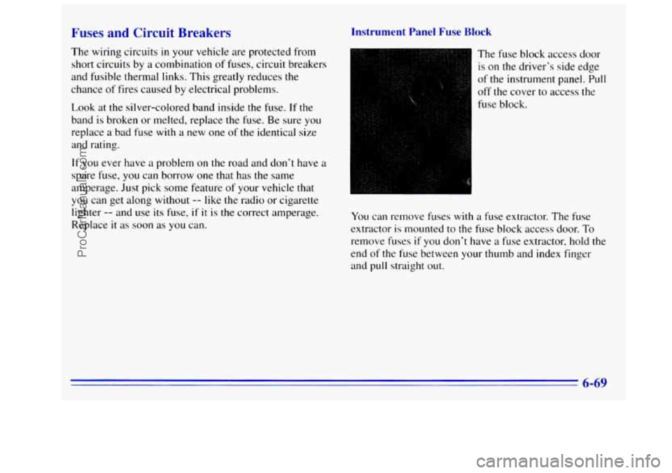 GMC SIERRA 1996 Owners Manual Fu ~ ~ s and Circuit Breakers
The wiring circuits in your vehicle are protected from
short circuits by a combination of
fuses, circuit breakers
and fusible thermal links. This greatly re GMC SIERRA 1996 Owners Manual Fu ~ ~ s and Circuit Breakers
The wiring circuits in your vehicle are protected from
short circuits by a combination of
fuses, circuit breakers
and fusible thermal links. This greatly re