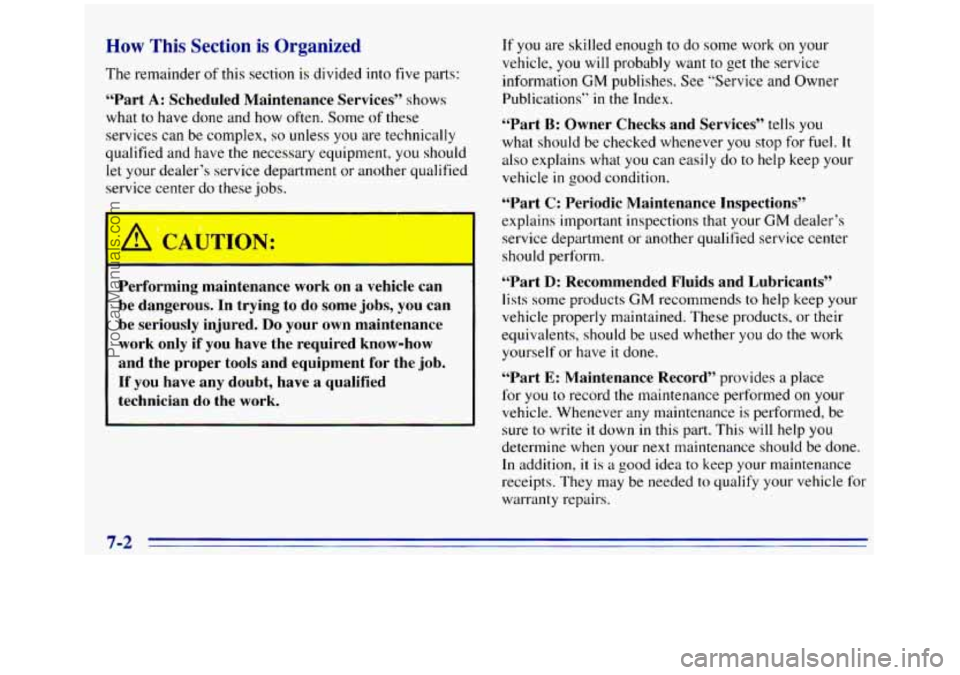 GMC SIERRA 1996 Owners Manual How This Section is Organized
The remainder of this section is divided into five parts:
“Part A: Scheduled Maintenance Services’’ shows
what to
have done and how often. Some of these
s GMC SIERRA 1996 Owners Manual How This Section is Organized
The remainder of this section is divided into five parts:
“Part A: Scheduled Maintenance Services’’ shows
what to
have done and how often. Some of these
s