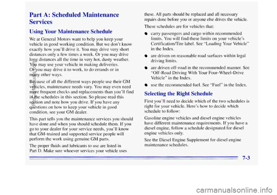 GMC SIERRA 1996 Owners Manual Part A: Scheduled Maintenance
Services
Using Your Maintenance Schedule
We at General Motors want to help you keep your
vehicle
in good working condition. But we don’t know
exactly how yo GMC SIERRA 1996 Owners Manual Part A: Scheduled Maintenance
Services
Using Your Maintenance Schedule
We at General Motors want to help you keep your
vehicle
in good working condition. But we don’t know
exactly how yo