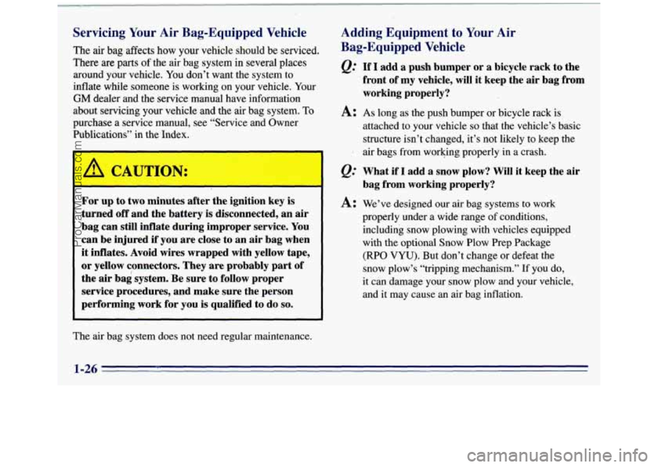 GMC SIERRA 1996 Owners Guide I
Servicing Your Air Bag-Equipped Vehicle
1 The air bag affects how your vehicle should be serviced.
There
are parts of the air bag system in several places
around your vehicle. You don GMC SIERRA 1996 Owners Guide I
Servicing Your Air Bag-Equipped Vehicle
1 The air bag affects how your vehicle should be serviced.
There
are parts of the air bag system in several places
around your vehicle. You don