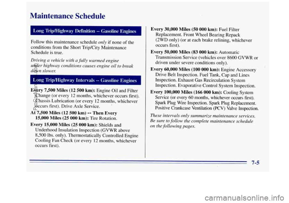 GMC SIERRA 1996 Owners Manual Maintenance Schedule
Long Trip/Highway Definition -- Gasoline Engines 1
Follow this maintenance schedule only if none of the
conditions from the Short TripKity Maintenance
Schedule is true. GMC SIERRA 1996 Owners Manual Maintenance Schedule
Long Trip/Highway Definition -- Gasoline Engines 1
Follow this maintenance schedule only if none of the
conditions from the Short TripKity Maintenance
Schedule is true.