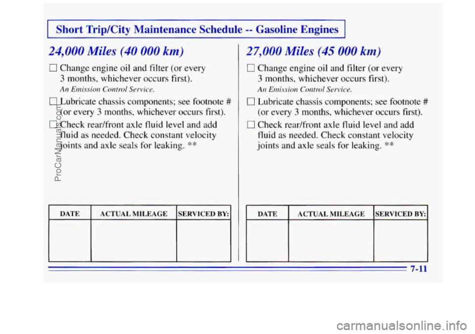 GMC SIERRA 1996 Owners Manual I Short TripKity Maintenance Schedule -- Gasoline Engines I
24,000 Miles (40 000 km)
17 Change engine oil and filter (or every
3 months, whichever occurs first).
An Etnissiorz Control Serv GMC SIERRA 1996 Owners Manual I Short TripKity Maintenance Schedule -- Gasoline Engines I
24,000 Miles (40 000 km)
17 Change engine oil and filter (or every
3 months, whichever occurs first).
An Etnissiorz Control Serv
