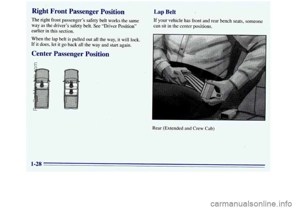 GMC SIERRA 1996 Owners Guide .
Right Front Passenger Position
The right front passenger’s safety belt works the same
earlier in this section.
When the lap belt is pulled out all the
way, it will lock.
If it d GMC SIERRA 1996 Owners Guide .
Right Front Passenger Position
The right front passenger’s safety belt works the same
earlier in this section.
When the lap belt is pulled out all the
way, it will lock.
If it d