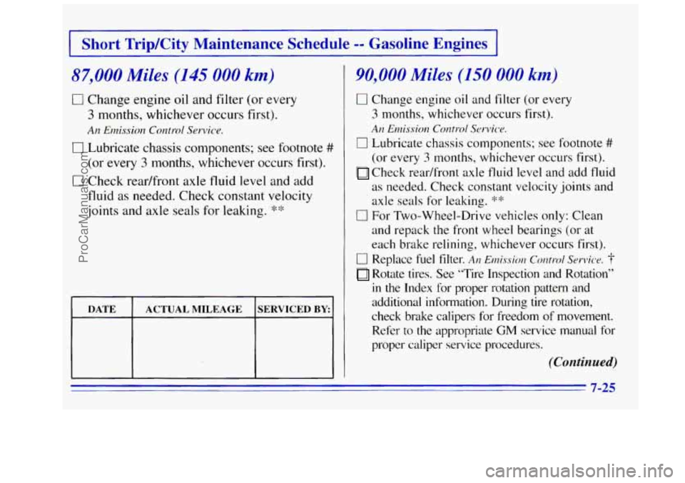 GMC SIERRA 1996 Owners Manual Short TripKity Maintenance Schedule -- Gasoline Engines
87,000 Miles (145 000 km)
0 Change engine oil and filter (or every
3 months, whichever occurs first).
An Emission Control Service.
0 Lu GMC SIERRA 1996 Owners Manual Short TripKity Maintenance Schedule -- Gasoline Engines
87,000 Miles (145 000 km)
0 Change engine oil and filter (or every
3 months, whichever occurs first).
An Emission Control Service.
0 Lu
