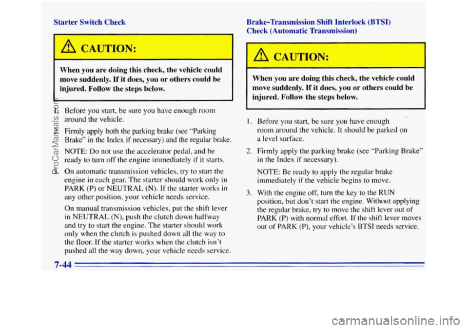 GMC SIERRA 1996 Owners Manual Starter Switch Check When
you are doing this check, the vehicle could
move suddenly.
If it does, you or others could be
injured. Follow the steps below.
1.
2.
3.
Before you s GMC SIERRA 1996 Owners Manual Starter Switch Check When
you are doing this check, the vehicle could
move suddenly.
If it does, you or others could be
injured. Follow the steps below.
1.
2.
3.
Before you s