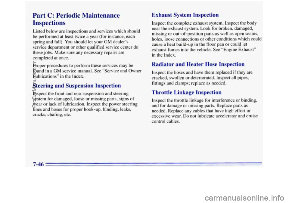 GMC SIERRA 1996 Owners Manual Part C: Periodic Maintenance
Inspections
Listed below are inspections and services which should
be performed at least twice a year (for instance, each
spring and fall).
You should let your GMC SIERRA 1996 Owners Manual Part C: Periodic Maintenance
Inspections
Listed below are inspections and services which should
be performed at least twice a year (for instance, each
spring and fall).
You should let your