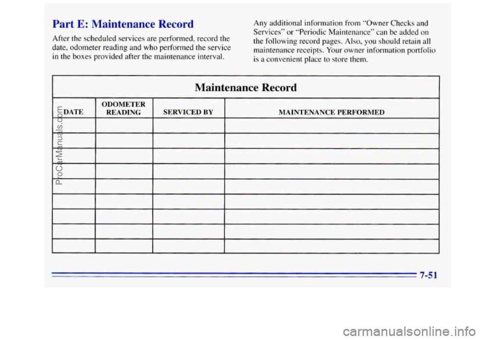GMC SIERRA 1996 Owners Manual Part E: Maintenance Record
After the scheduled services are performed, record the
date, odometer reading and who performed the service
in the boxes provided after the maintenance interval. A GMC SIERRA 1996 Owners Manual Part E: Maintenance Record
After the scheduled services are performed, record the
date, odometer reading and who performed the service
in the boxes provided after the maintenance interval. A
