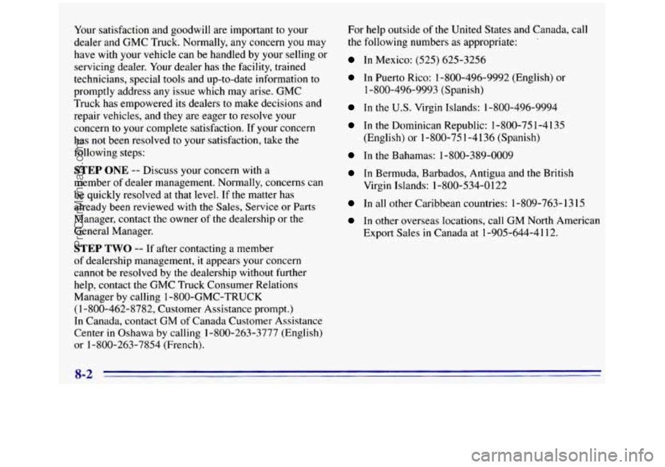 GMC SIERRA 1996 Owners Manual Your satisfaction and goodwill are important to your
dealer and GMC Truck. Normally,
any concern you may
have with
your vehicle can be handled by your selling or
servicing dealer. You GMC SIERRA 1996 Owners Manual Your satisfaction and goodwill are important to your
dealer and GMC Truck. Normally,
any concern you may
have with
your vehicle can be handled by your selling or
servicing dealer. You