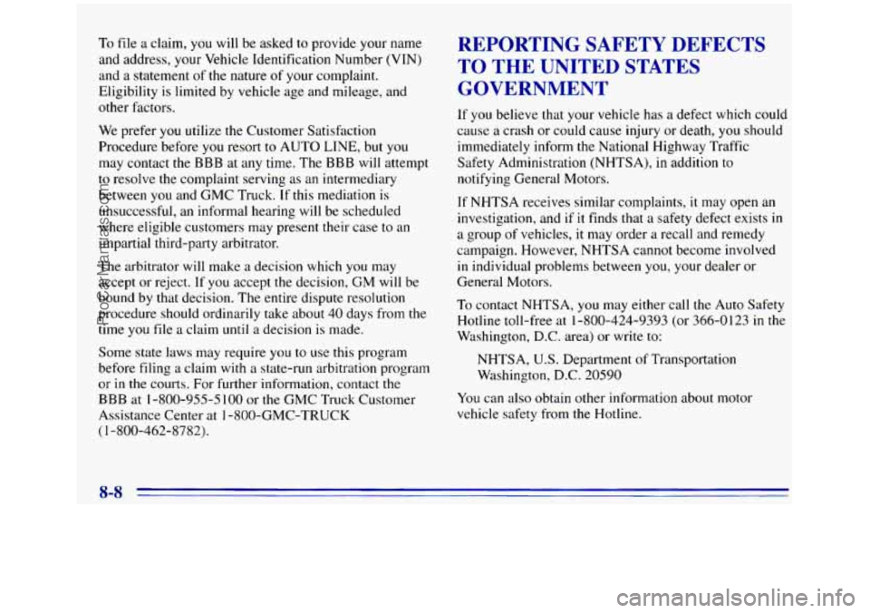 GMC SIERRA 1996 Owners Manual To file a claim, you will be asked to provide your name
and address, your Vehicle Identification Number (VIN)
and
a statement of the nature of your complaint.
Eligibility
is limited by veh GMC SIERRA 1996 Owners Manual To file a claim, you will be asked to provide your name
and address, your Vehicle Identification Number (VIN)
and
a statement of the nature of your complaint.
Eligibility
is limited by veh