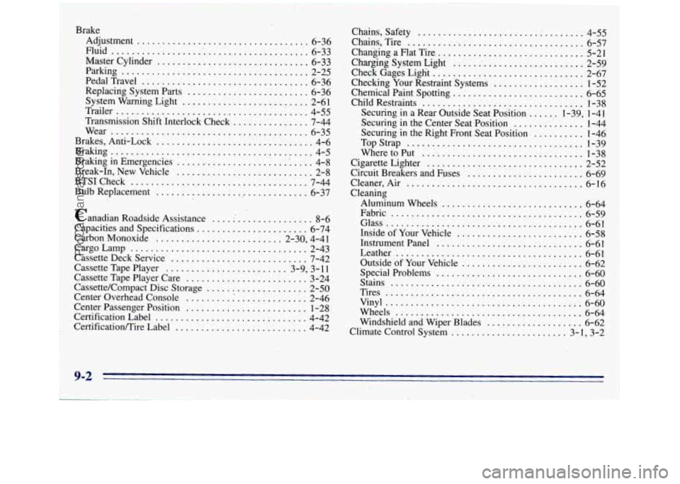 GMC SIERRA 1996 Owners Manual Brake Adjustment .................................. 6-36
Master Cylinder
.............................. 6-33
Replacing System Parts
........................ 6-36
System Warning Light
........ GMC SIERRA 1996 Owners Manual Brake Adjustment .................................. 6-36
Master Cylinder
.............................. 6-33
Replacing System Parts
........................ 6-36
System Warning Light
........