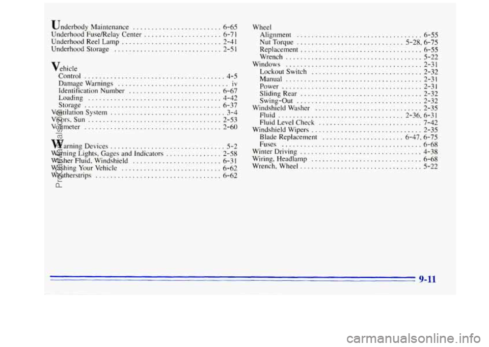 GMC SIERRA 1996 Owners Manual Underbody Maintenance ........................ 6-65
Underhood Fuse/Relay Center ..................... 6-7 1
Underhood Reel Lamp ........................... 2-41
Underhood Storage .............. GMC SIERRA 1996 Owners Manual Underbody Maintenance ........................ 6-65
Underhood Fuse/Relay Center ..................... 6-7 1
Underhood Reel Lamp ........................... 2-41
Underhood Storage ..............