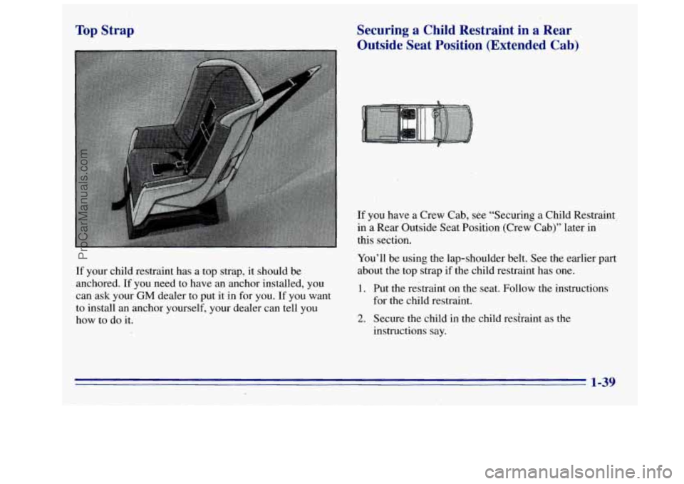 GMC SIERRA 1996 Service Manual Top Strap
If your child restraint has a top strap, it should be
anchored. If you need to have an anchor installed, you
can ask your
GM dealer to put it in for you. If you want
to instal GMC SIERRA 1996 Service Manual Top Strap
If your child restraint has a top strap, it should be
anchored. If you need to have an anchor installed, you
can ask your
GM dealer to put it in for you. If you want
to instal