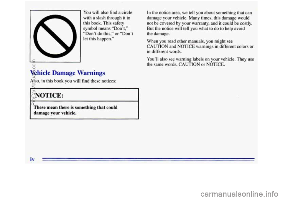 GMC SIERRA 1996 Owners Manual You will also find a circle
with a slash through it in
this book. This safety
symbol means “Don’t,”
“Don’t do this,”
or “Don’t
let this happen.?’
In the notice area, we GMC SIERRA 1996 Owners Manual You will also find a circle
with a slash through it in
this book. This safety
symbol means “Don’t,”
“Don’t do this,”
or “Don’t
let this happen.?’
In the notice area, we