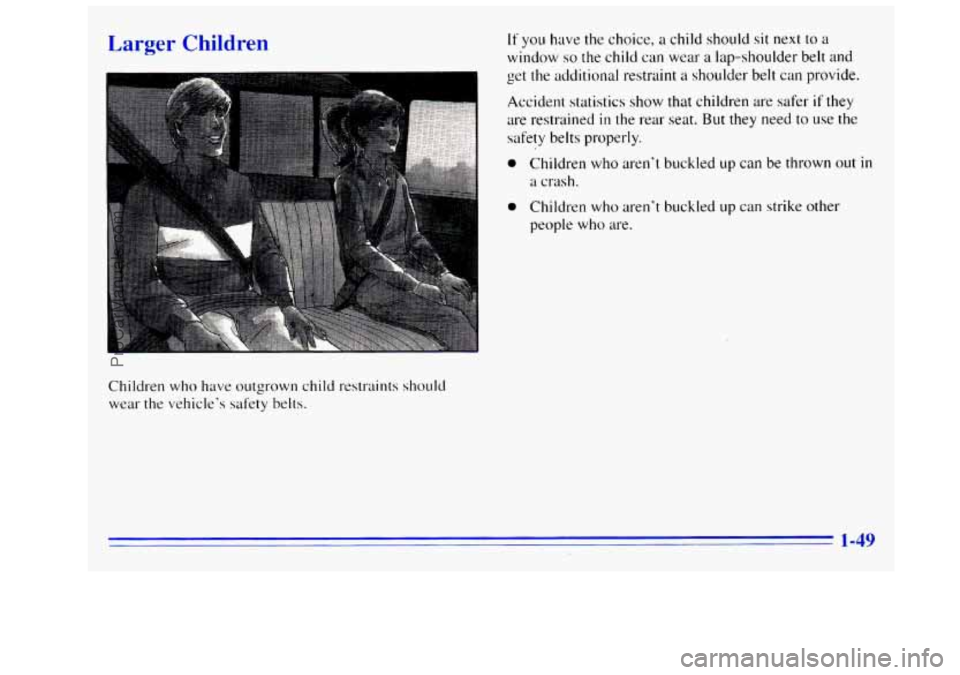 GMC SIERRA 1996 Workshop Manual en 
Children who have outgrown child restraints should 
wear the vehicle’s safety belts. 
If you have  the choice,  a  child should sit  next to a 
window so the child can wear  a lap-shoulder belt 