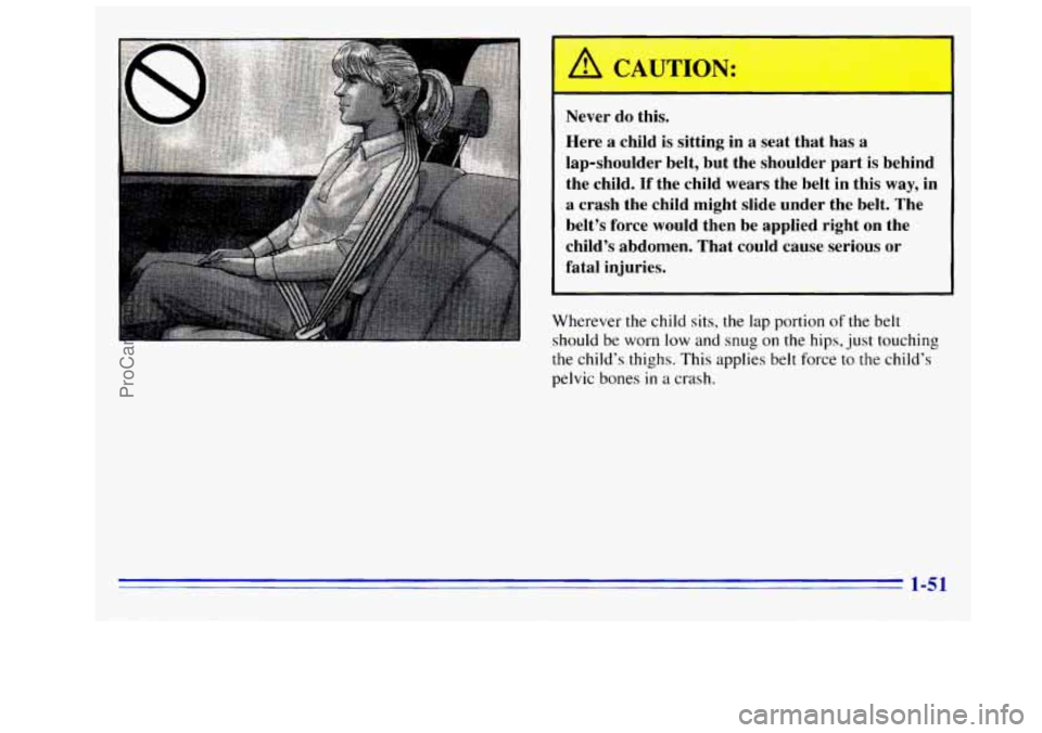 GMC SIERRA 1996 Workshop Manual Never  do this. 
Here  a  child  is sitting  in 
a seat  that  has a 
lap-shoulder  belt,  but  the  shoulder  part  is  behind 
the  child. 
If the  child  wears  the  belt  in this way, in 
I a  cra