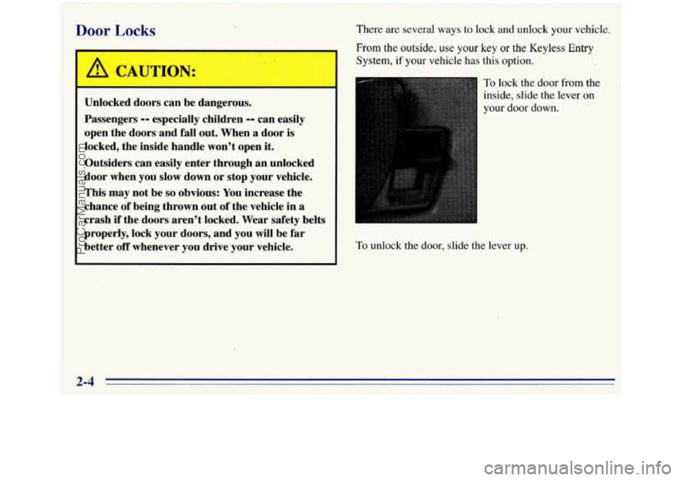 GMC SIERRA 1996 Repair Manual ~ Door Locks There
are several ways to lock and .unlock your vehicle. I
I
Unlocked doors can be dangerous.
Passengers
-- especially children -- can easily
open the doors and fall o GMC SIERRA 1996 Repair Manual ~ Door Locks There
are several ways to lock and .unlock your vehicle. I
I
Unlocked doors can be dangerous.
Passengers
-- especially children -- can easily
open the doors and fall o