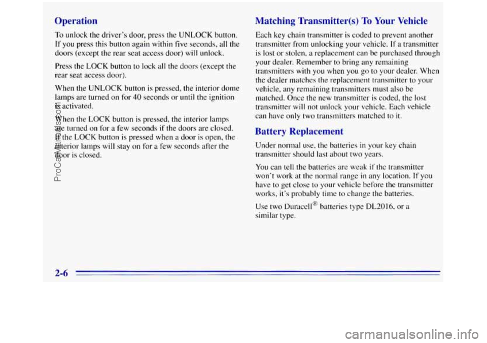 GMC SIERRA 1996 Repair Manual Operation
To unlock the driver’s door, press the UNLOCK button.
If you press this button again within five seconds, all the
doors (except the rear seat access door)
will unlock.
Press the
GMC SIERRA 1996 Repair Manual Operation
To unlock the driver’s door, press the UNLOCK button.
If you press this button again within five seconds, all the
doors (except the rear seat access door)
will unlock.
Press the