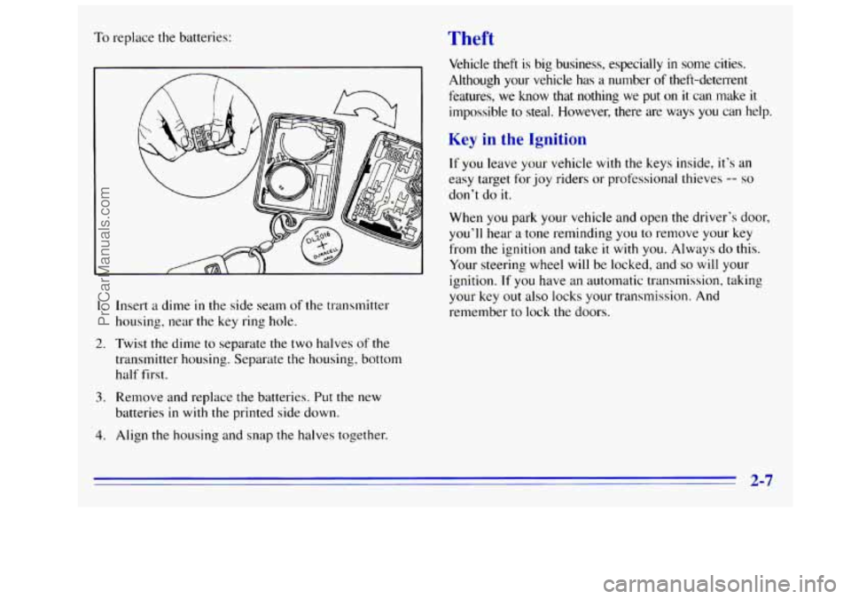 GMC SIERRA 1996  Owners Manual To replace the batteries: rheft 
1. Insert a dime in the  side  seam  of the transmitter 
housing,  near 
the key ring hole. 
2. Twist  the dime to separate  the two  halves  of the 
transmitter housi