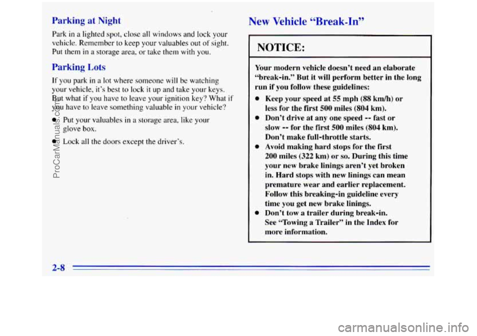 GMC SIERRA 1996 Repair Manual Parking at Night New Vehicle “Break-In”
Park in a lighted spot, close all windows and lock your
vehicle. Remember
to keep your valuables out of sight.
Put
them in a storage area, or take t GMC SIERRA 1996 Repair Manual Parking at Night New Vehicle “Break-In”
Park in a lighted spot, close all windows and lock your
vehicle. Remember
to keep your valuables out of sight.
Put
them in a storage area, or take t
