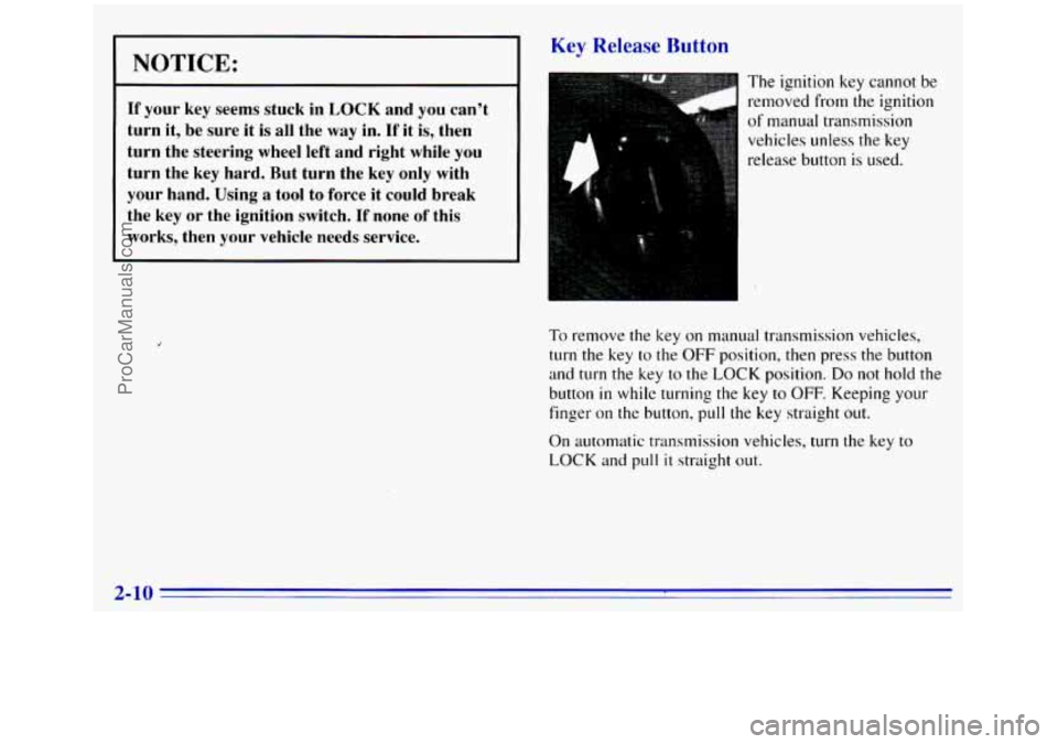 GMC SIERRA 1996  Owners Manual NOTICE: 
If your key seems  stuck  in LOCK and you can’t 
turn  it,  be  sure  it  is 
all the way  in. If it is,  then 
turn  the  steering  wheel left and  right  while 
you 
turn  the key hard.  