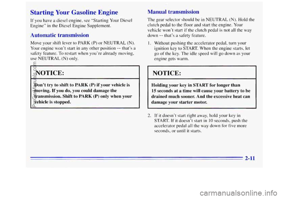 GMC SIERRA 1996 Manual PDF Starting Your Gasoline Engine
If you have a diesel engine, see “Starting Your Diesel
Engine”
in the Diesel Engine Supplement.
Automatic transmission
Move your shift lever to PARK (P) or N GMC SIERRA 1996 Manual PDF Starting Your Gasoline Engine
If you have a diesel engine, see “Starting Your Diesel
Engine”
in the Diesel Engine Supplement.
Automatic transmission
Move your shift lever to PARK (P) or N