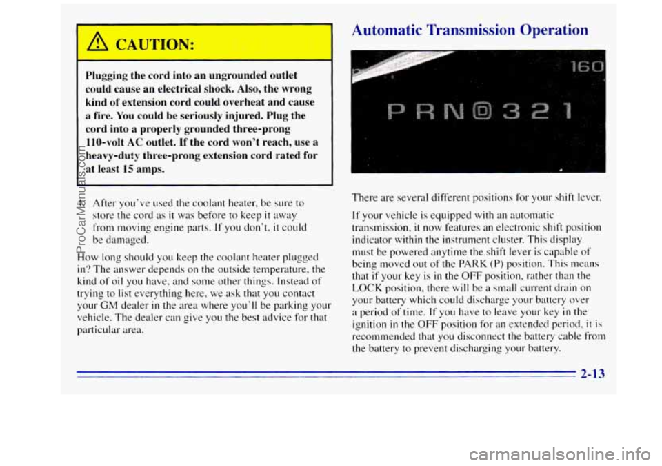 GMC SIERRA 1996  Owners Manual .. 
Plugging  the  cord  into an ungrounded  outlet 
could  cause  an  electrical  shock.  Also,  the  wrong 
kind  of  extension  cord  could  overheat  and  cause 
a  fire. 
You could  be  seriously