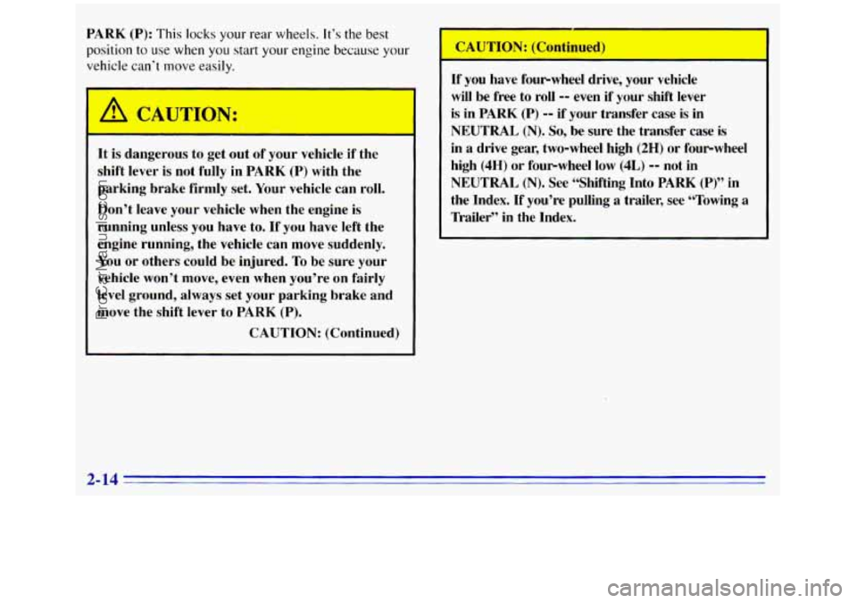 GMC SIERRA 1996 Manual PDF PARK (P): This locks your rear wheels. It’s the best
position
to use when you start your engine because your
vehicle can’t move
easily.
It is dangerous to get out of your vehicle i GMC SIERRA 1996 Manual PDF PARK (P): This locks your rear wheels. It’s the best
position
to use when you start your engine because your
vehicle can’t move
easily.
It is dangerous to get out of your vehicle i