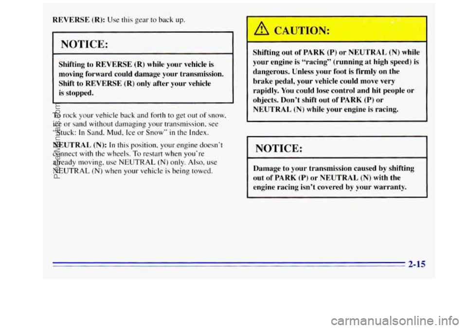 GMC SIERRA 1996 Manual PDF REVERSE (R): Use this gear to back up.
NOTICE:
Shifting to REVERSE (R) while your vehicle is
moving forward could damage your transmission.
Shift to
REVERSE (R) only after your vehicle GMC SIERRA 1996 Manual PDF REVERSE (R): Use this gear to back up.
NOTICE:
Shifting to REVERSE (R) while your vehicle is
moving forward could damage your transmission.
Shift to
REVERSE (R) only after your vehicle