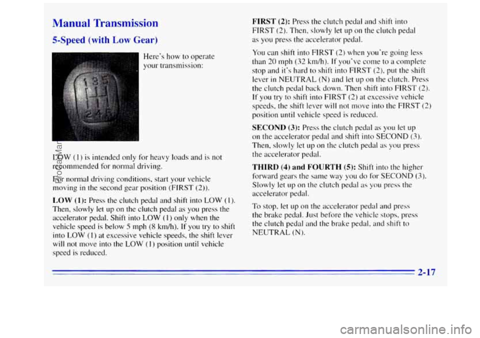 GMC SIERRA 1996 Manual PDF Manual Transmission
5-Speed (with Low Gear)
Heres how to operate
your transmission:
LOW
(1 ) is intended only for heavy loads and is not
recommended for normal driving.
For normal dri GMC SIERRA 1996 Manual PDF Manual Transmission
5-Speed (with Low Gear)
Heres how to operate
your transmission:
LOW
(1 ) is intended only for heavy loads and is not
recommended for normal driving.
For normal dri