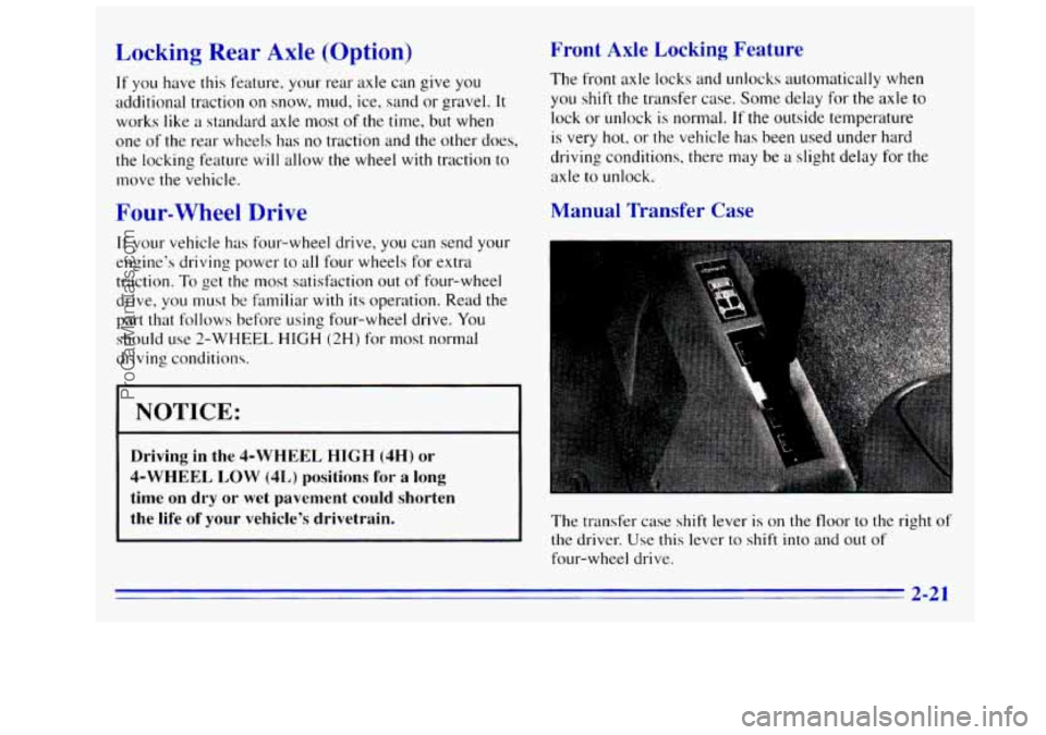 GMC SIERRA 1996 Manual Online Locking Rear Axle (Option)
If you have this feature, your rear axle can give you
additional traction on snow, mud, ice, sand
or gravel. It
works like a standard axle most of the time, but GMC SIERRA 1996 Manual Online Locking Rear Axle (Option)
If you have this feature, your rear axle can give you
additional traction on snow, mud, ice, sand
or gravel. It
works like a standard axle most of the time, but
