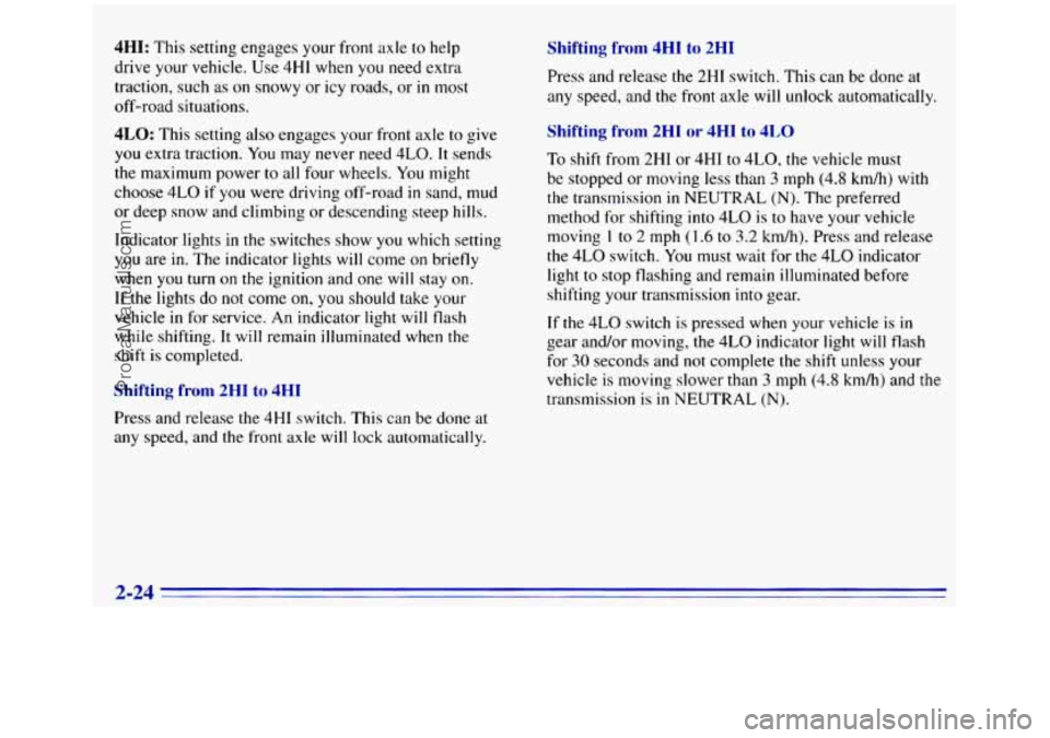 GMC SIERRA 1996 Manual Online 4HI: This setting engages your front axle to help
drive your vehicle.
Use 4HI when you need extra
traction, such
as on snowy or icy roads, or in most
off-road situations.
4LO: This sett GMC SIERRA 1996 Manual Online 4HI: This setting engages your front axle to help
drive your vehicle.
Use 4HI when you need extra
traction, such
as on snowy or icy roads, or in most
off-road situations.
4LO: This sett