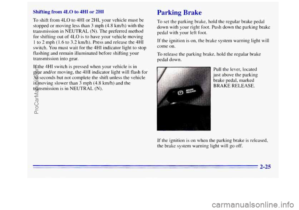 GMC SIERRA 1996 Manual Online Shifting from 4LO to 4HI or 2HI
To shift from 4LO to 4HI or 2H1, your vehicle must be
stopped or moving less than
3 mph (4.8 km/h) with the
transmission in NEUTRAL (N). The preferred method GMC SIERRA 1996 Manual Online Shifting from 4LO to 4HI or 2HI
To shift from 4LO to 4HI or 2H1, your vehicle must be
stopped or moving less than
3 mph (4.8 km/h) with the
transmission in NEUTRAL (N). The preferred method