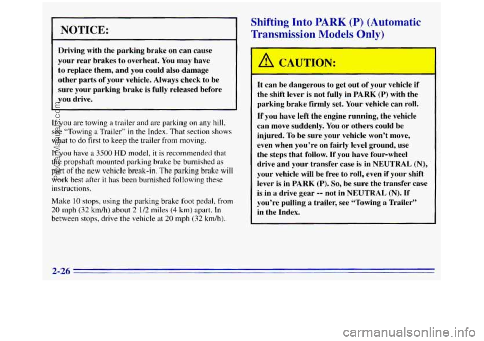 GMC SIERRA 1996 Manual Online NOTICE:
Driving with the parking brake on can cause
your rear brakes to overheat.
You may have
to replace them, and you could also damage
other parts of your vehicle. Alway GMC SIERRA 1996 Manual Online NOTICE:
Driving with the parking brake on can cause
your rear brakes to overheat.
You may have
to replace them, and you could also damage
other parts of your vehicle. Alway