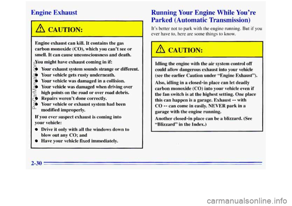 GMC SIERRA 1996 Owners Manual Engine Exhaust
I
A CAUTION:
-
Engine exhaust can kill. It contains the gas
carbon monoxide
(CO), which you can’t see or
smell. It can cause unconsciousness and death.
You mig GMC SIERRA 1996 Owners Manual Engine Exhaust
I
A CAUTION:
-
Engine exhaust can kill. It contains the gas
carbon monoxide
(CO), which you can’t see or
smell. It can cause unconsciousness and death.
You mig
