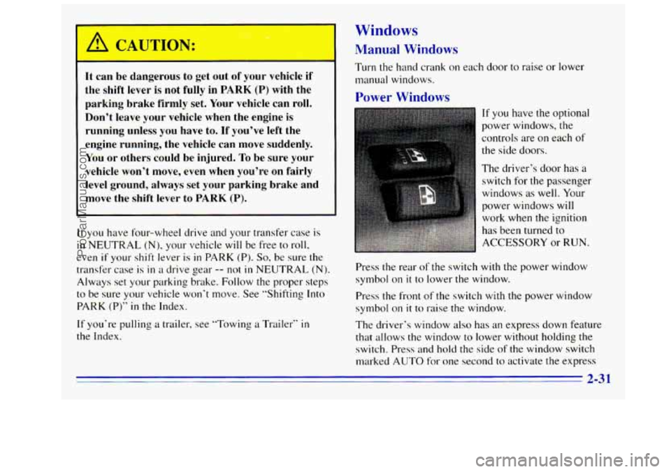 GMC SIERRA 1996 Owners Manual CAUTION:
.*. .
It can be dangerous to get out of your vehicle if
the shift lever is not fully in
PARK (P) with the
parking brake firmly set. Your vehicle can roll.
Don’t lea GMC SIERRA 1996 Owners Manual CAUTION:
.*. .
It can be dangerous to get out of your vehicle if
the shift lever is not fully in
PARK (P) with the
parking brake firmly set. Your vehicle can roll.
Don’t lea