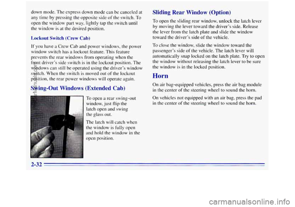 GMC SIERRA 1996 Owners Manual down mode. The express down mode can be canceled at
any time by pressing
the opposite side of the switch. To
open the window part way, lightly tap the switch
until
the window is at the GMC SIERRA 1996 Owners Manual down mode. The express down mode can be canceled at
any time by pressing
the opposite side of the switch. To
open the window part way, lightly tap the switch
until
the window is at the