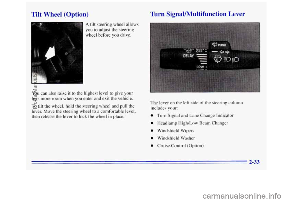 GMC SIERRA 1996 Owners Manual I ilt Wheel (Option)
I A tilt steering wheel allows
you to adjust the steering
wheel before you drive.
You can also raise it to the highest level to give your
legs more room when
you ent GMC SIERRA 1996 Owners Manual I ilt Wheel (Option)
I A tilt steering wheel allows
you to adjust the steering
wheel before you drive.
You can also raise it to the highest level to give your
legs more room when
you ent
