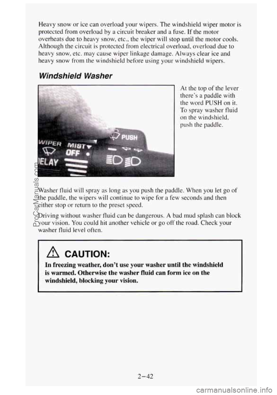 GMC SIERRA 1995 Owners Manual Heavy snow or ice can overload your wipers. The windshield wiper motor is
protected from overload by
a circuit breaker and a fuse. If the motor
overheats due to heavy snow, etc., the wipe GMC SIERRA 1995 Owners Manual Heavy snow or ice can overload your wipers. The windshield wiper motor is
protected from overload by
a circuit breaker and a fuse. If the motor
overheats due to heavy snow, etc., the wipe