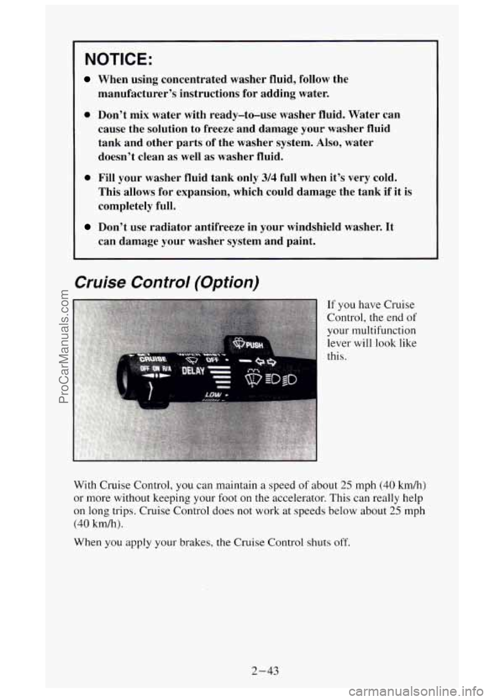 GMC SIERRA 1995 Owners Manual NOTICE:
When using concentrated washer fluid, follow the
manufacturer’s instructions for adding water.
0 Don’t mix water with ready-to-use washer fluid. Water can cause the s GMC SIERRA 1995 Owners Manual NOTICE:
When using concentrated washer fluid, follow the
manufacturer’s instructions for adding water.
0 Don’t mix water with ready-to-use washer fluid. Water can cause the s