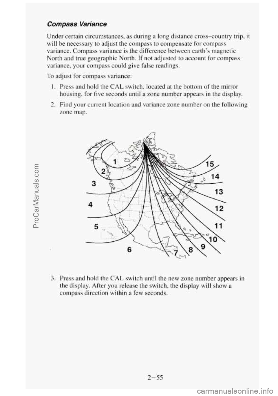 GMC SIERRA 1995 Owners Manual Compass Variance
Under certain circumstances, as during a long distance cross-country trip, it
will be necessary to adjust the compass to compensate for cornpass
variance. Compass varian GMC SIERRA 1995 Owners Manual Compass Variance
Under certain circumstances, as during a long distance cross-country trip, it
will be necessary to adjust the compass to compensate for cornpass
variance. Compass varian